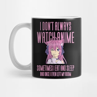 I Don't Always Watch Anime - Funny Anime Mug